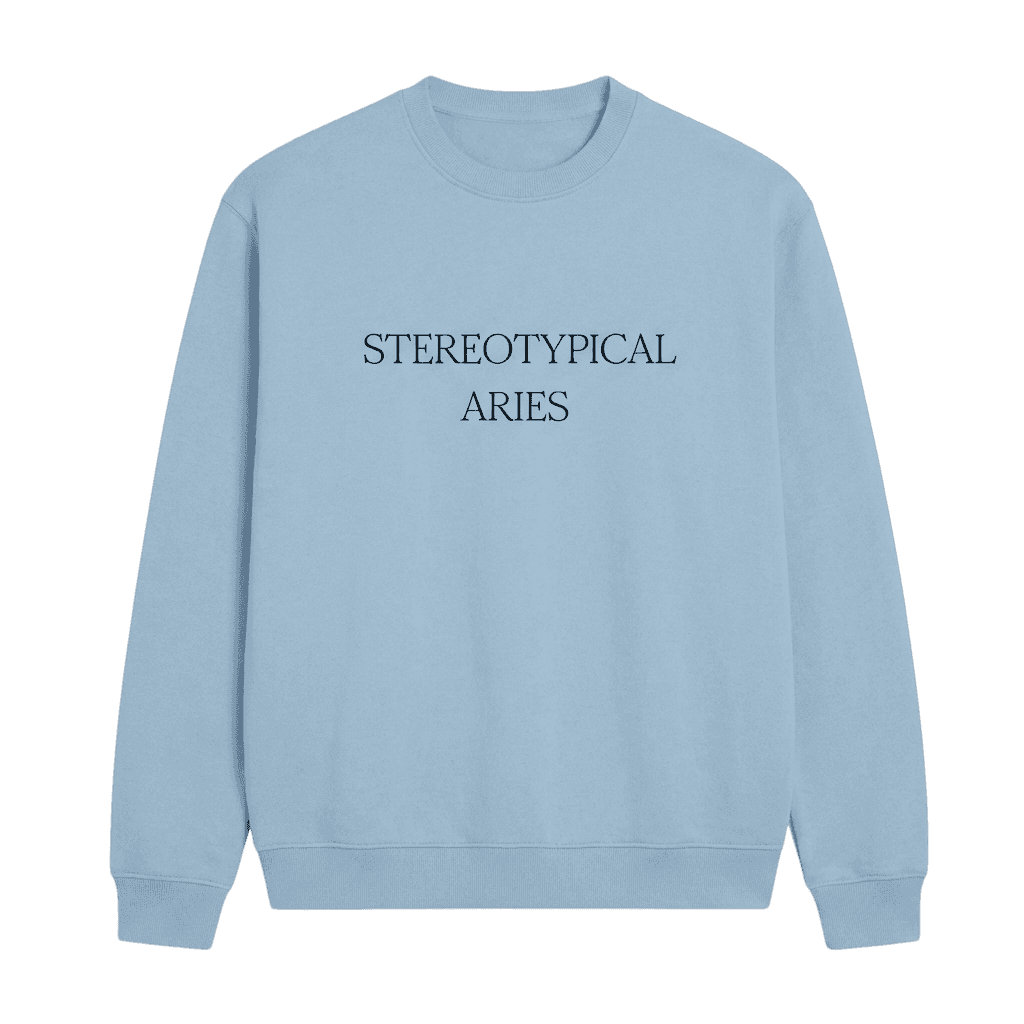 STEREOTYPICAL ARIES Sweatshirt
